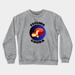 Feeling Gouda | Gouda Pun Crewneck Sweatshirt